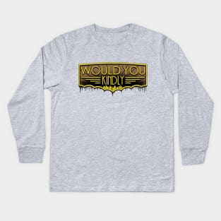 Would You Kindly.... Kids Long Sleeve T-Shirt